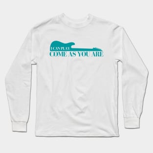 I Can Play Come As You Are Long Sleeve T-Shirt